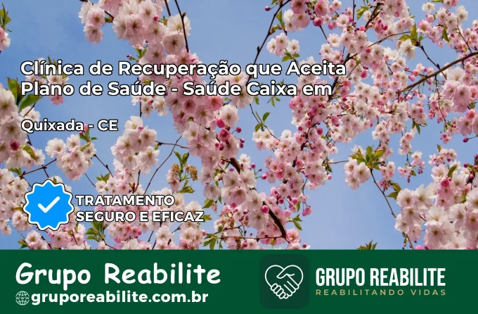 Clínica de Recuperação Saúde Caixa em Quixadá – CE | Cobertura 100%