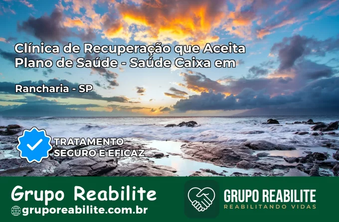 Clínica de Recuperação Saúde Caixa em Rancharia – SP | Cobertura 100%