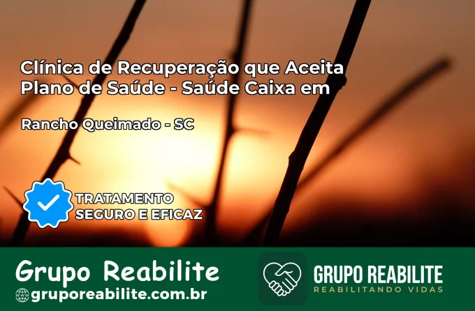 Clínica de Recuperação Saúde Caixa em Rancho Queimado – SC | Cobertura 100%