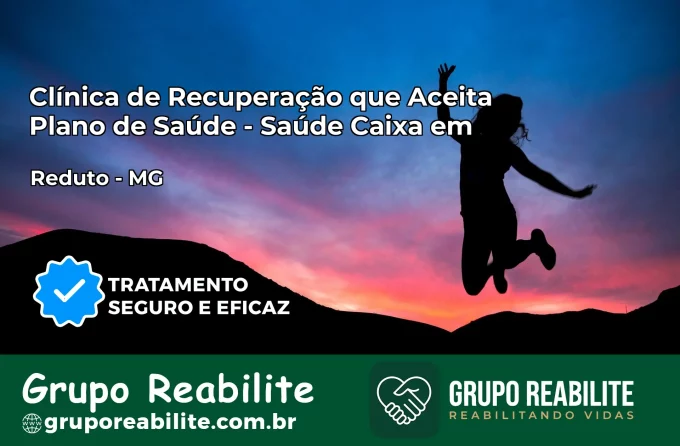 Clínica de Recuperação Saúde Caixa em Reduto – MG | Cobertura 100%