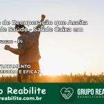 Clínica de Recuperação Saúde Caixa em Regeneração – PI | Cobertura 100%