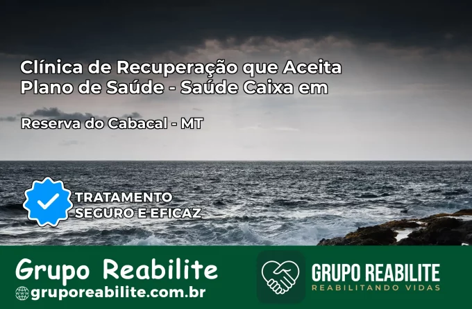Clínica de Recuperação Saúde Caixa em Reserva do Cabaçal – MT | Cobertura 100%