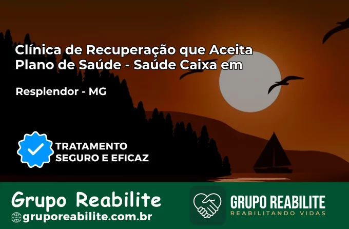 Clínica de Recuperação Saúde Caixa em Resplendor – MG | Cobertura 100%