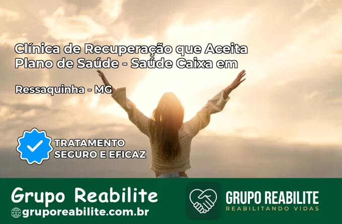 Clínica de Recuperação Saúde Caixa em Ressaquinha – MG | Cobertura 100%