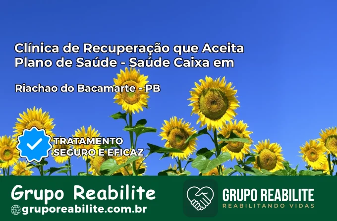 Clínica de Recuperação Saúde Caixa em Riachão do Bacamarte – PB | Cobertura 100%