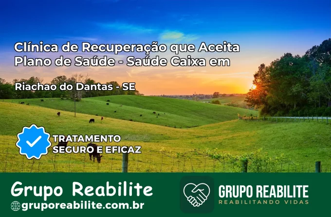 Clínica de Recuperação Saúde Caixa em Riachão do Dantas – SE | Cobertura 100%