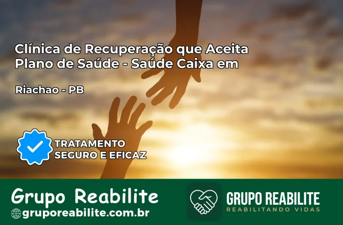 Clínica de Recuperação Saúde Caixa em Riachão – PB | Cobertura 100%
