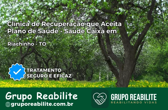 Clínica de Recuperação Saúde Caixa em Riachinho – TO | Cobertura 100%