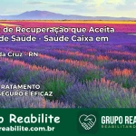 Clínica de Recuperação Saúde Caixa em Riacho da Cruz – RN | Cobertura 100%