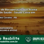 Clínica de Recuperação Saúde Caixa em Riacho dos Cavalos – PB | Cobertura 100%