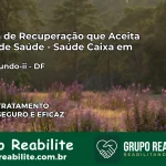 Clínica de Recuperação Saúde Caixa em riacho-fundo-ii – DF | Cobertura 100%