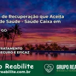 Clínica de Recuperação Saúde Caixa em Rialma – GO | Cobertura 100%