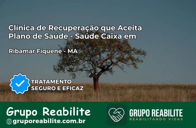 Clínica de Recuperação Saúde Caixa em Ribamar Fiquene – MA | Cobertura 100%