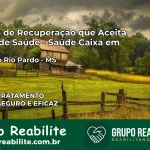 Clínica de Recuperação Saúde Caixa em Ribas do Rio Pardo – MS | Cobertura 100%