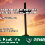 Clínica de Recuperação Saúde Caixa em Ribeira do Amparo – BA | Cobertura 100%