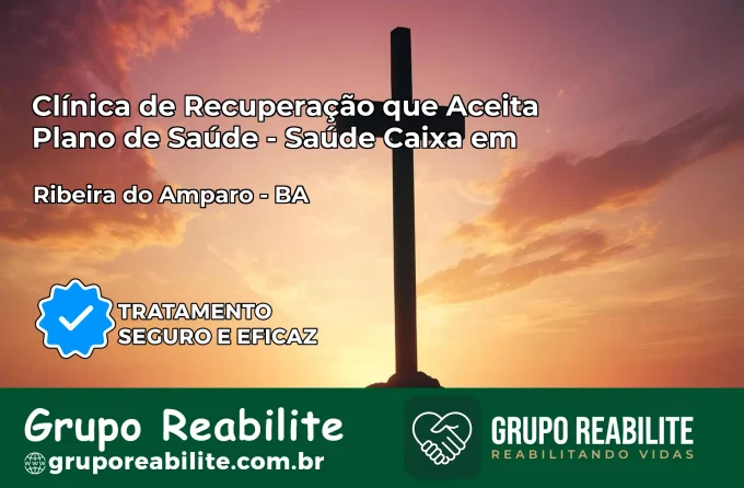 Clínica de Recuperação Saúde Caixa em Ribeira do Amparo – BA | Cobertura 100%
