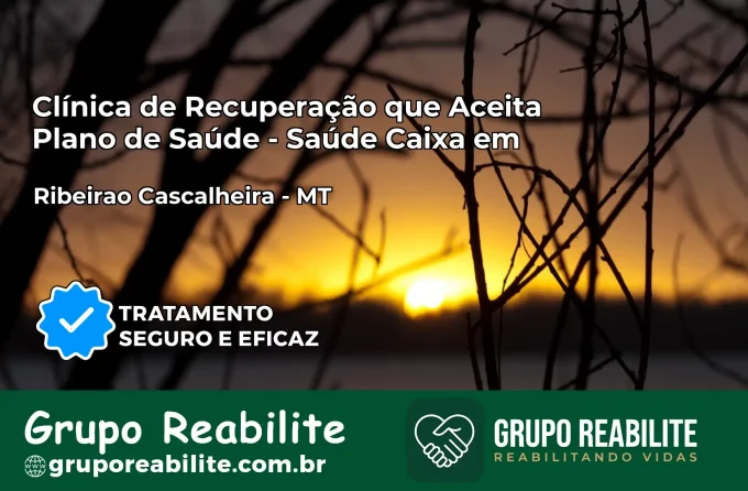 Clínica de Recuperação Saúde Caixa em Ribeirão Cascalheira – MT | Cobertura 100%