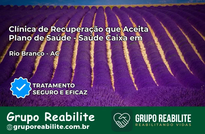 Clínica de Recuperação Saúde Caixa em Rio Branco – AC | Cobertura 100%