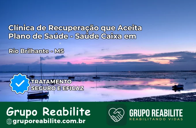 Clínica de Recuperação Saúde Caixa em Rio Brilhante – MS | Cobertura 100%