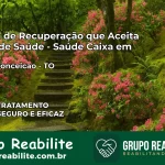 Clínica de Recuperação Saúde Caixa em Rio da Conceição – TO | Cobertura 100%