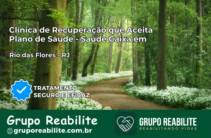 Clínica de Recuperação Saúde Caixa em Rio das Flores – RJ | Cobertura 100%