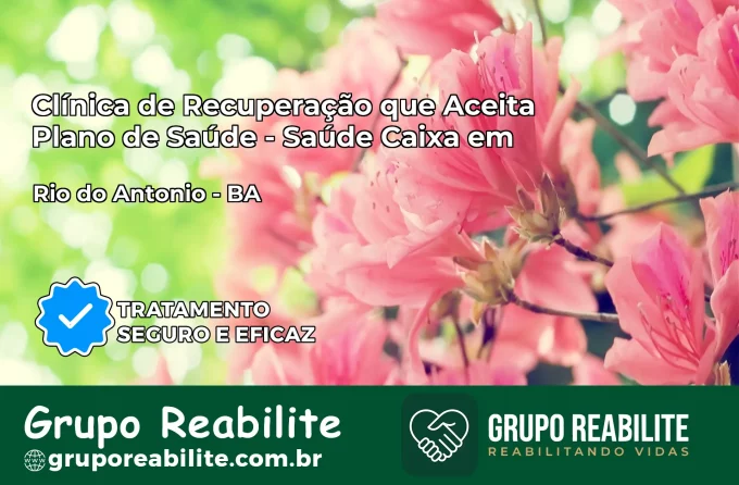Clínica de Recuperação Saúde Caixa em Rio do Antônio – BA | Cobertura 100%