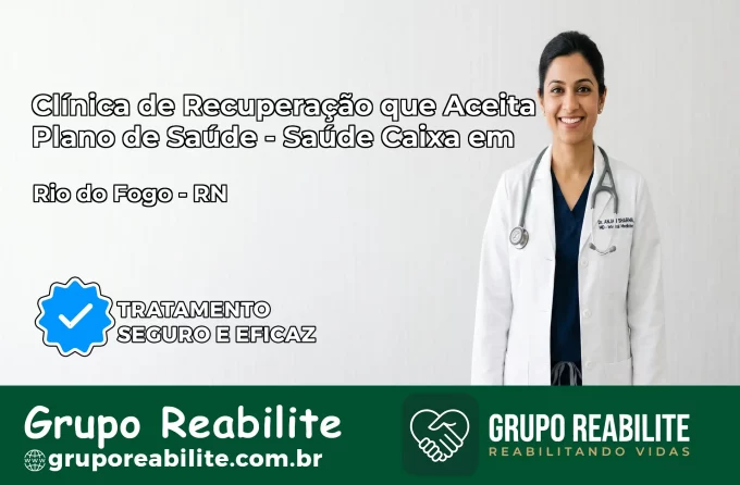 Clínica de Recuperação Saúde Caixa em Rio do Fogo – RN | Cobertura 100%