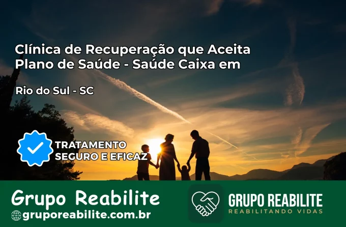 Clínica de Recuperação Saúde Caixa em Rio do Sul – SC | Cobertura 100%