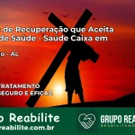 Clínica de Recuperação Saúde Caixa em Rio Largo – AL | Cobertura 100%