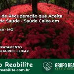 Clínica de Recuperação Saúde Caixa em Rio Manso – MG | Cobertura 100%