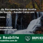Clínica de Recuperação Saúde Caixa em Rio Negrinho – SC | Cobertura 100%