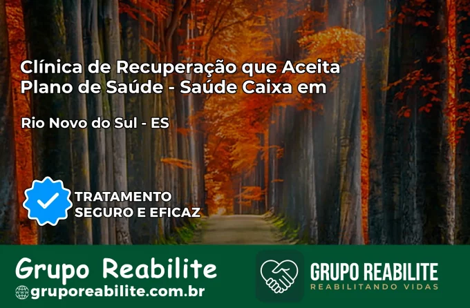 Clínica de Recuperação Saúde Caixa em Rio Novo do Sul – ES | Cobertura 100%