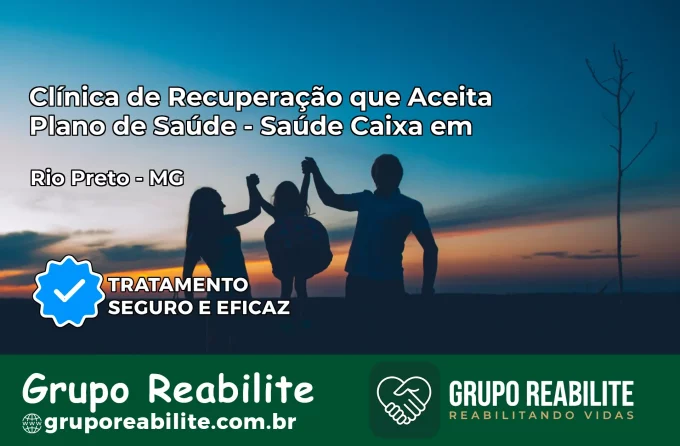 Clínica de Recuperação Saúde Caixa em Rio Preto – MG | Cobertura 100%