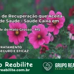 Clínica de Recuperação Saúde Caixa em Rio Verde de Mato Grosso – MS | Cobertura 100%