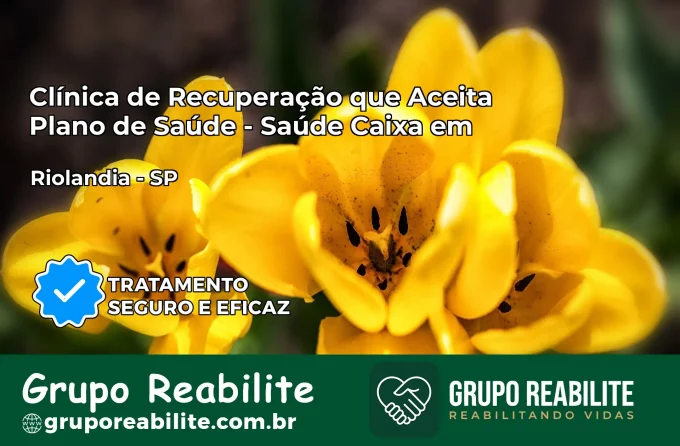 Clínica de Recuperação Saúde Caixa em Riolândia – SP | Cobertura 100%