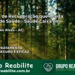 Clínica de Recuperação Saúde Caixa em Rodrigues Alves – AC | Cobertura 100%
