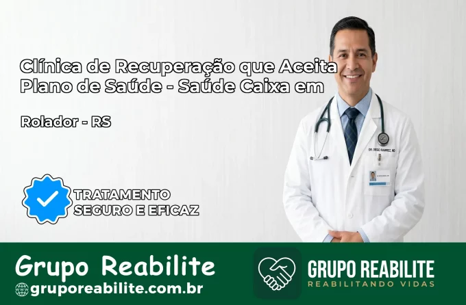 Clínica de Recuperação Saúde Caixa em Rolador – RS | Cobertura 100%