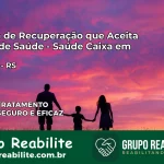 Clínica de Recuperação Saúde Caixa em Rolante – RS | Cobertura 100%