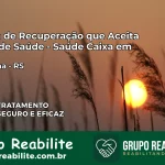 Clínica de Recuperação Saúde Caixa em Rondinha – RS | Cobertura 100%