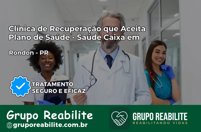 Clínica de Recuperação Saúde Caixa em Rondon – PR | Cobertura 100%