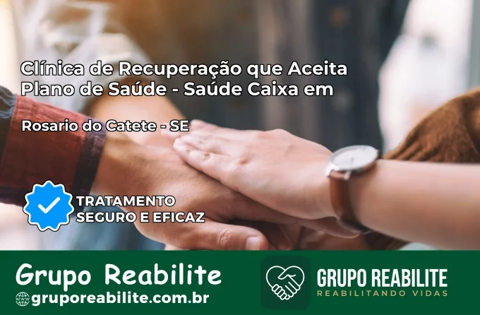 Clínica de Recuperação Saúde Caixa em Rosário do Catete – SE | Cobertura 100%