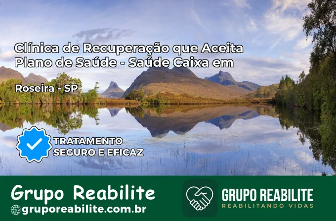 Clínica de Recuperação Saúde Caixa em Roseira – SP | Cobertura 100%