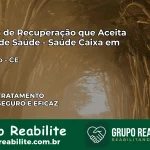 Clínica de Recuperação Saúde Caixa em Saboeiro – CE | Cobertura 100%