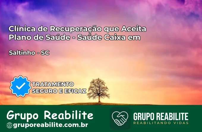 Clínica de Recuperação Saúde Caixa em Saltinho – SC | Cobertura 100%