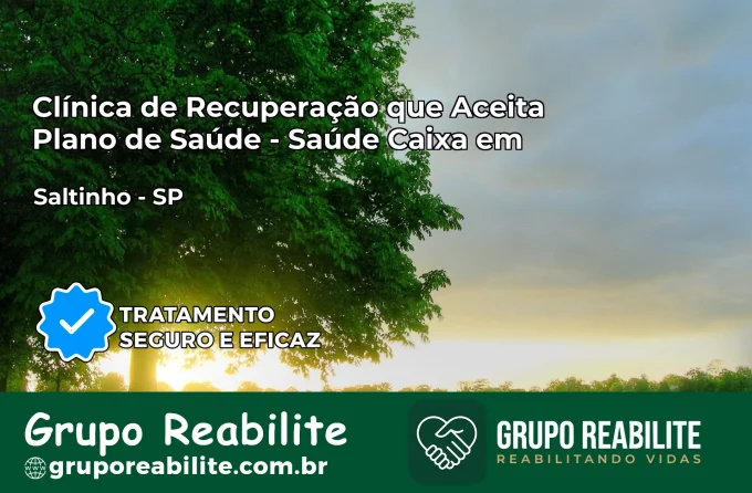 Clínica de Recuperação Saúde Caixa em Saltinho – SP | Cobertura 100%