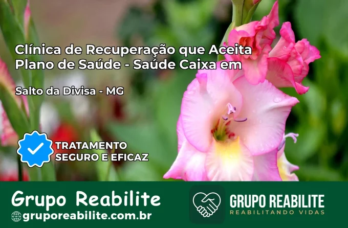 Clínica de Recuperação Saúde Caixa em Salto da Divisa – MG | Cobertura 100%