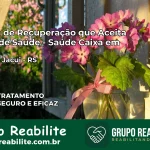 Clínica de Recuperação Saúde Caixa em Salto do Jacuí – RS | Cobertura 100%