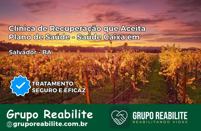 Clínica de Recuperação Saúde Caixa em Salvador – BA | Cobertura 100%