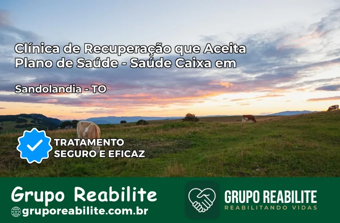 Clínica de Recuperação Saúde Caixa em Sandolândia – TO | Cobertura 100%