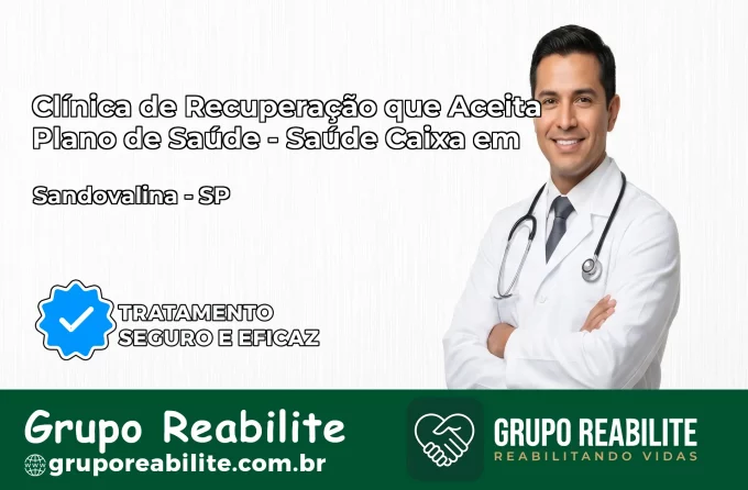 Clínica de Recuperação Saúde Caixa em Sandovalina – SP | Cobertura 100%